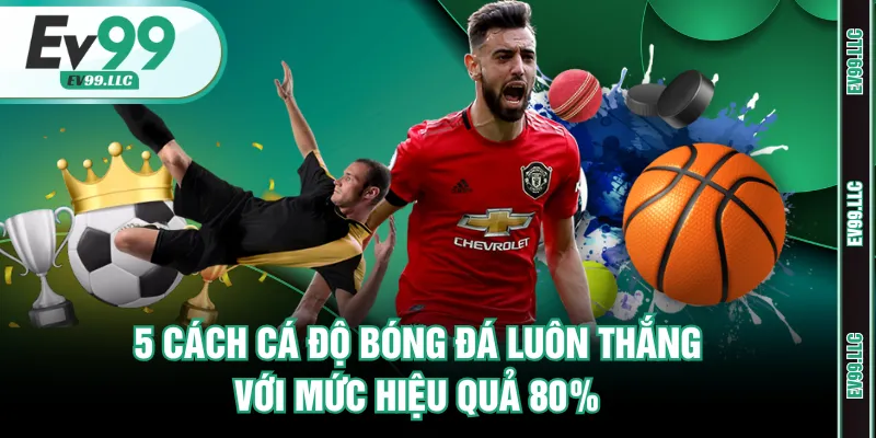 Cách cá độ bóng đá luôn thắng