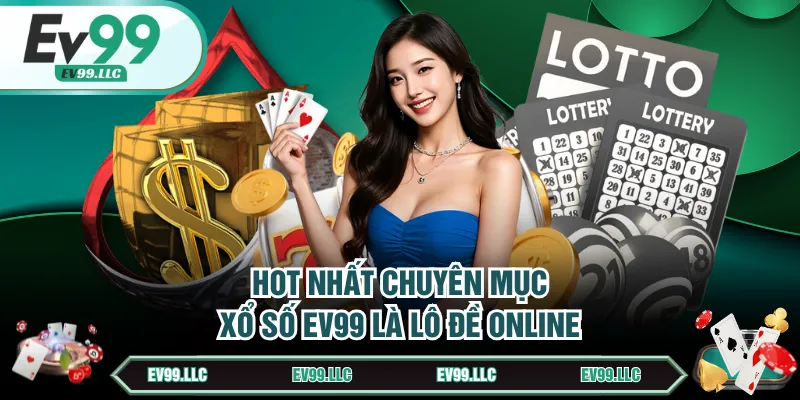 Hot nhất chuyên mục xổ số EV99 là lô đề online